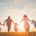 Chelsea Famous Parenting: Insights from Influential Parents