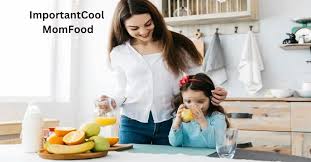 The Ultimate Guide to ImportantCool MomFood: Nourishing Your Family with Love