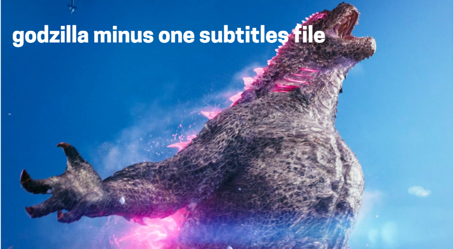 Godzilla Minus One Subtitles Download: A Comprehensive Guide