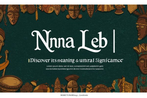 Nna Leb | Discover Its Meaning & Cultural Significance