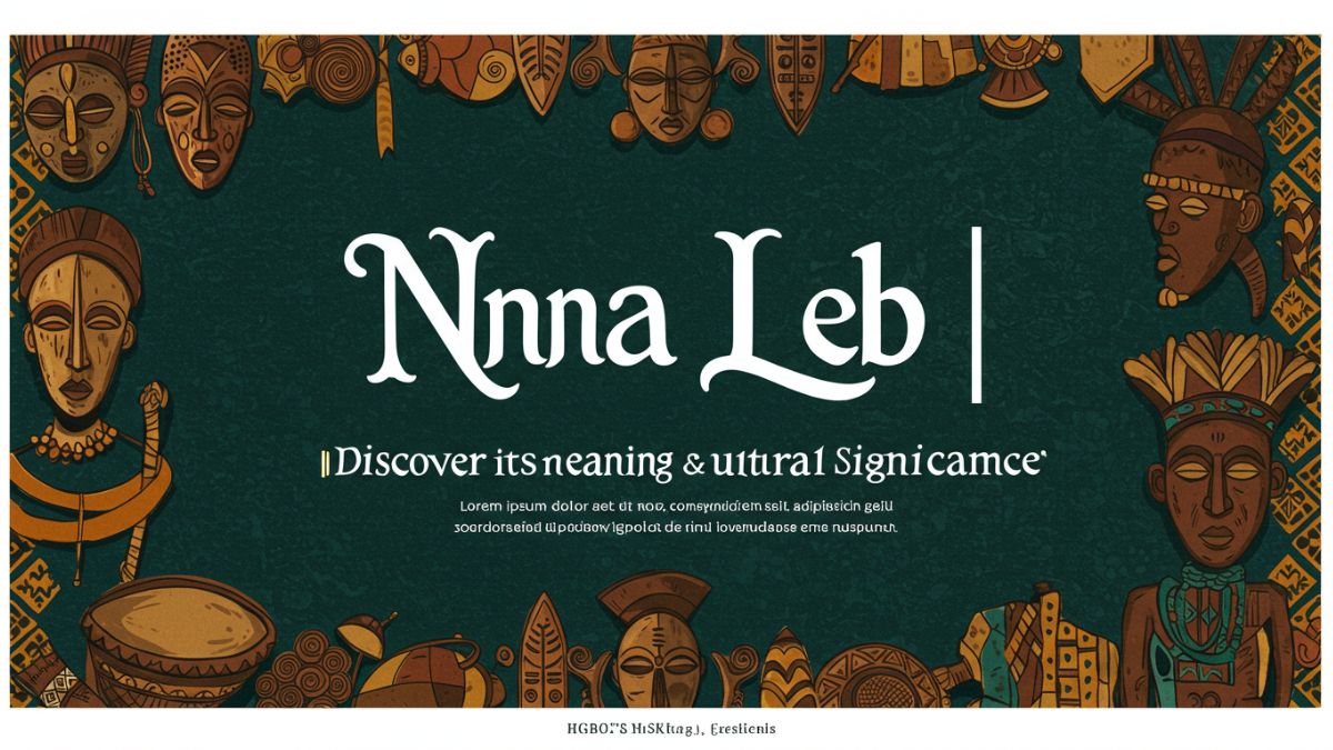 Nna Leb | Discover Its Meaning & Cultural Significance